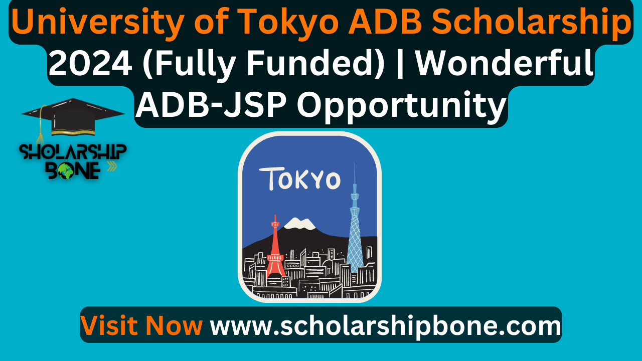 University of Tokyo ADB Scholarship 2024 (Fully Funded) | Wonderful ADB-JSP Opportunity